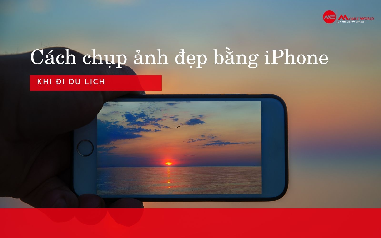 Cách chụp ảnh đẹp bằng iPhone khi đi du lịch