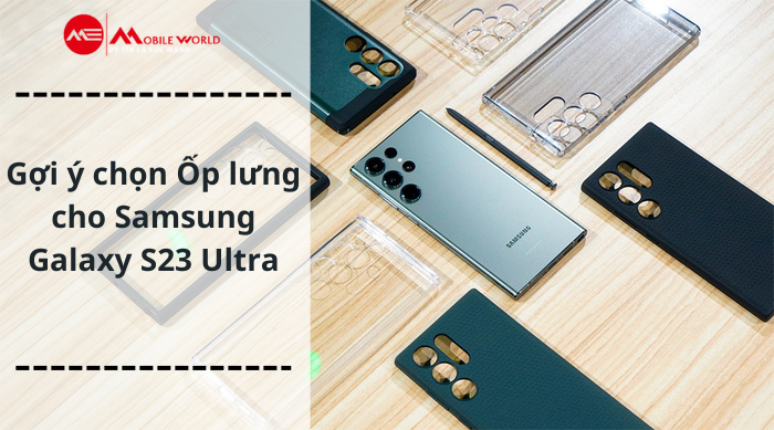 Gợi ý chọn Ốp lưng đẹp, chất lượng cho Samsung S23 Ultra
