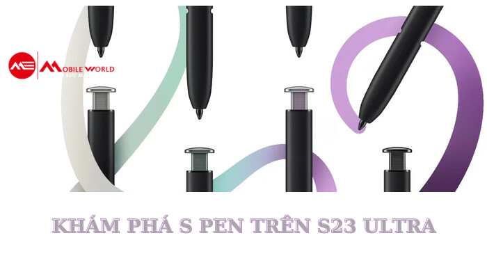 Khám phá bút S Pen trên S23 Ultra: Cách dùng hiệu quả