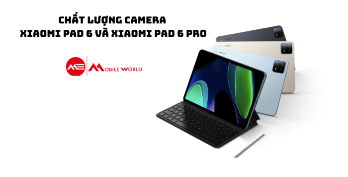 Chất lượng camera của Xiaomi Pad 6 và Xiaomi Pad 6 Pro