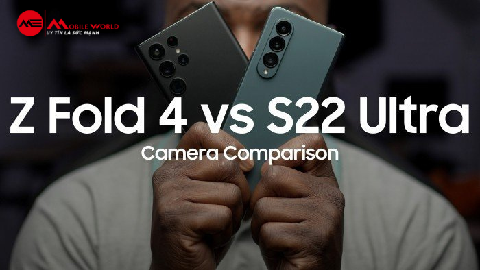 So sánh chất lượng Camera của Z Fold 4 và Galaxy S22 Ultra 