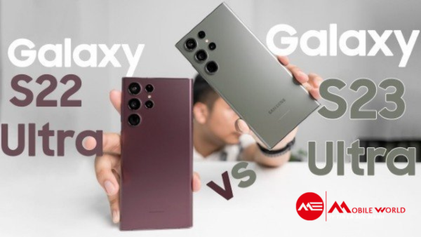 So sánh Samsung S22 Ultra và S23 Ultra: Có nên nâng cấp?