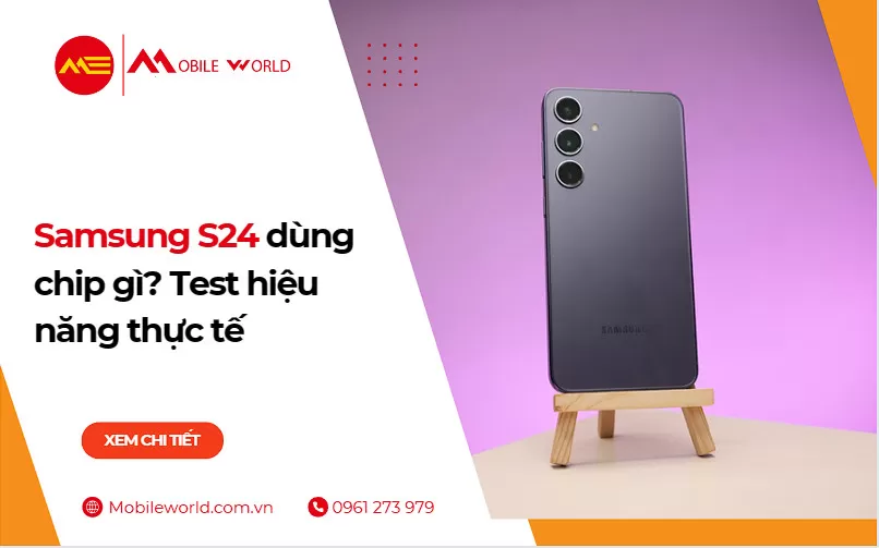 Samsung S24 dùng chip gì? Test hiệu năng thực tế