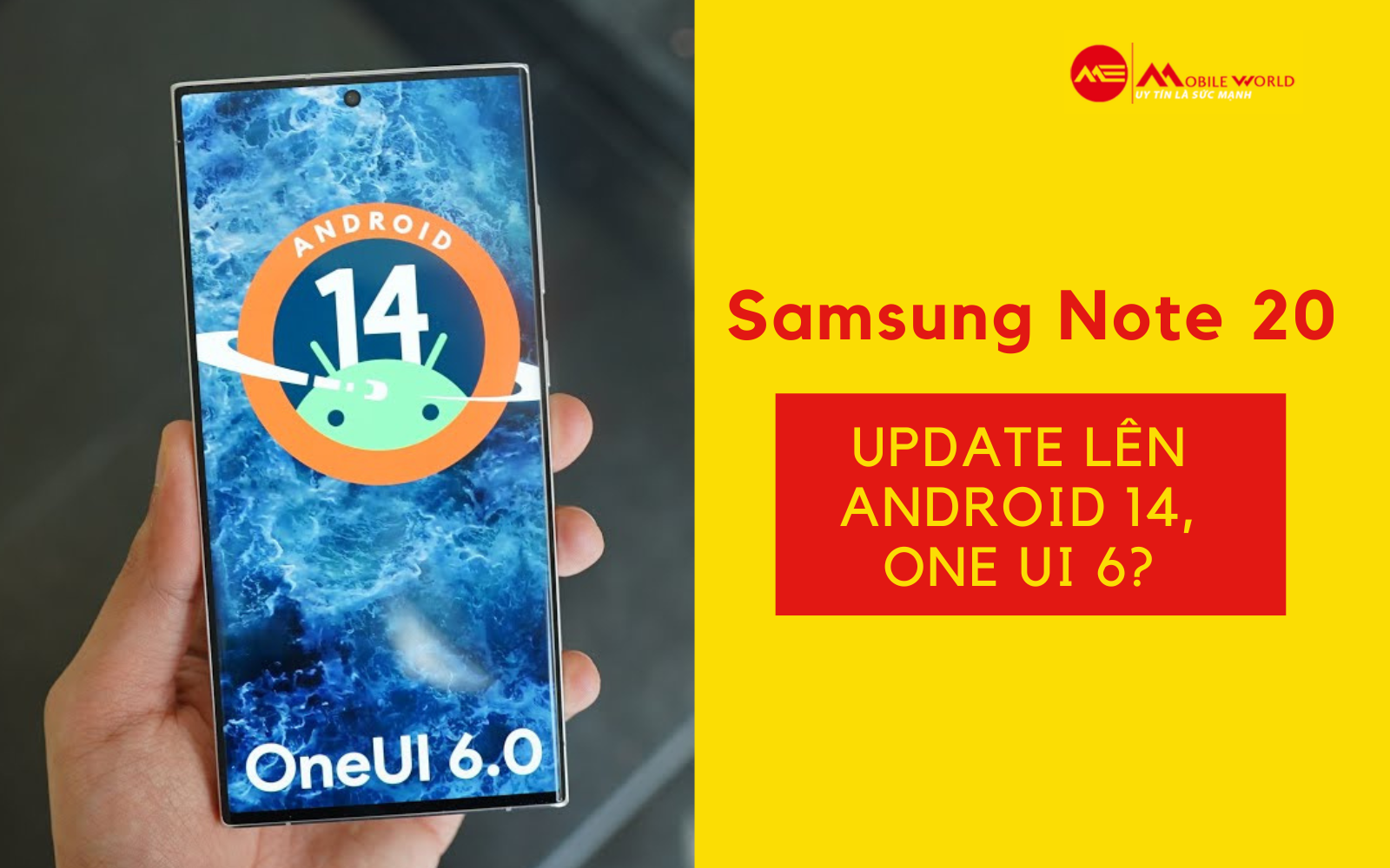 Samsung Note 20 không được update lên Android 14, One UI 6?