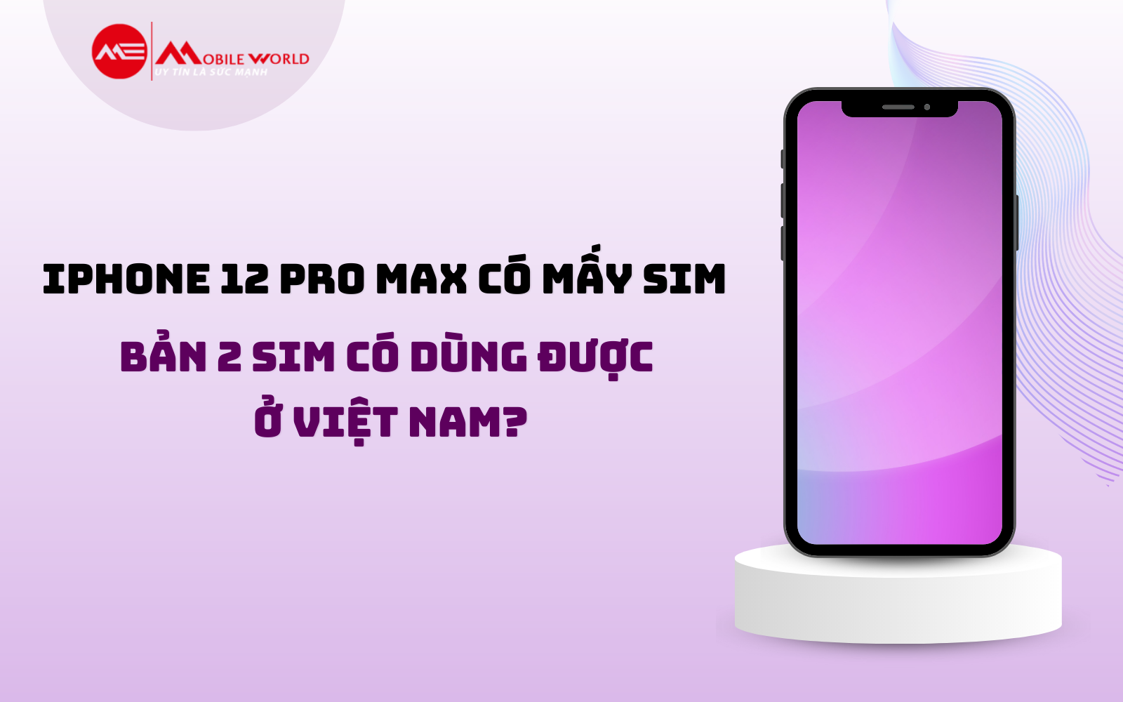 iPhone 12 Pro Max Có Mấy Sim, Bản 2 Sim Có Dùng Được Ở Việt Nam?