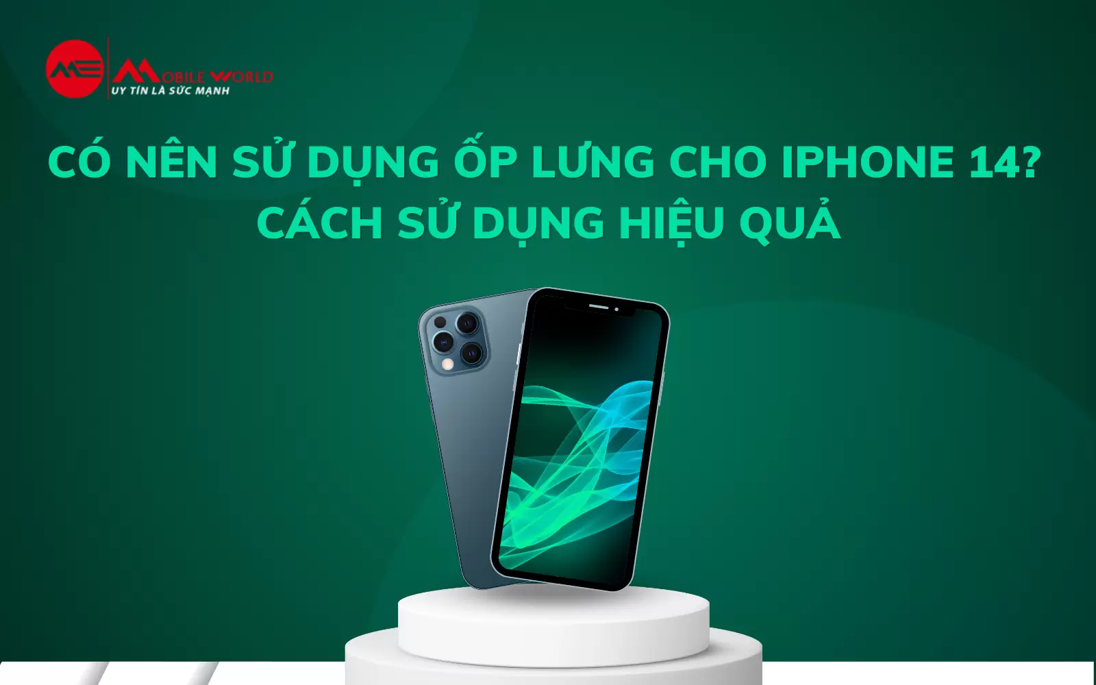 Có nên sử dụng ốp lưng cho iPhone 14? Cách sử dụng hiệu quả