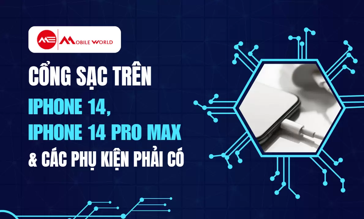 Cổng Sạc Trên iPhone 14, iPhone 14 Pro Max Và Các Phụ Kiện Phải Có