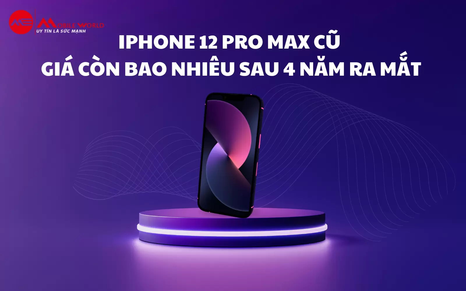iPhone 12 Pro Max Cũ Giá Còn Bao Nhiêu Sau 4 Năm Ra Mắt