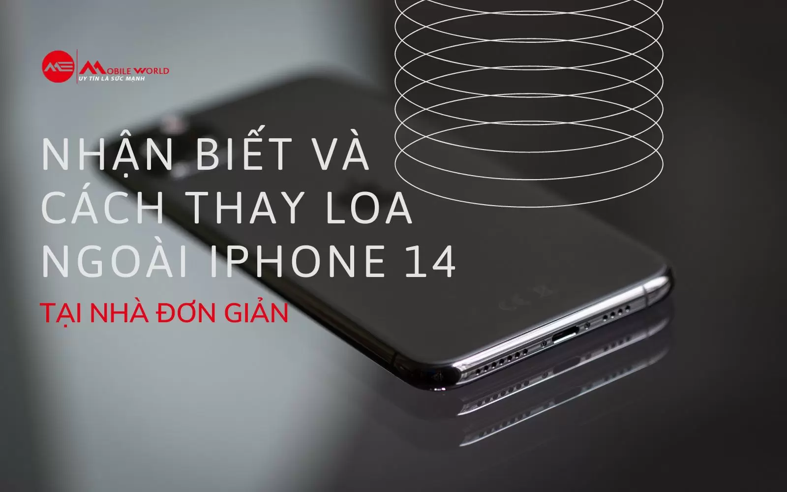 Nhận biết và cách thay loa ngoài iPhone 14 đơn giản tại nhà