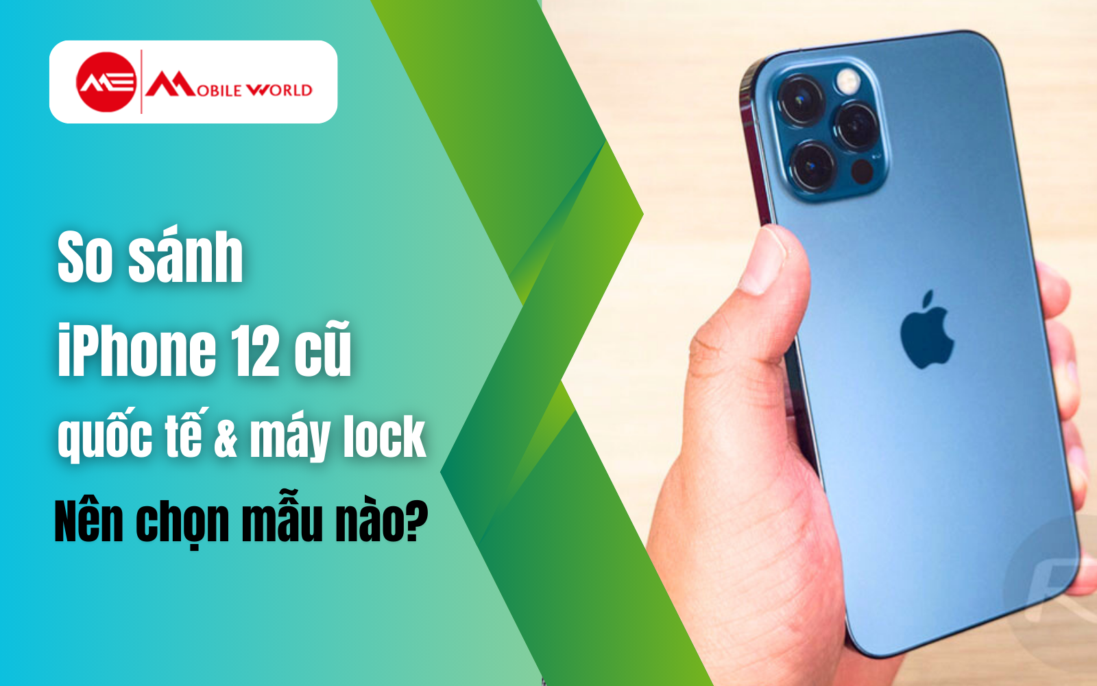 So s&aacute;nh iPhone 12 cũ quốc tế v&agrave; m&aacute;y lock - N&ecirc;n chọn mẫu n&agrave;o?
