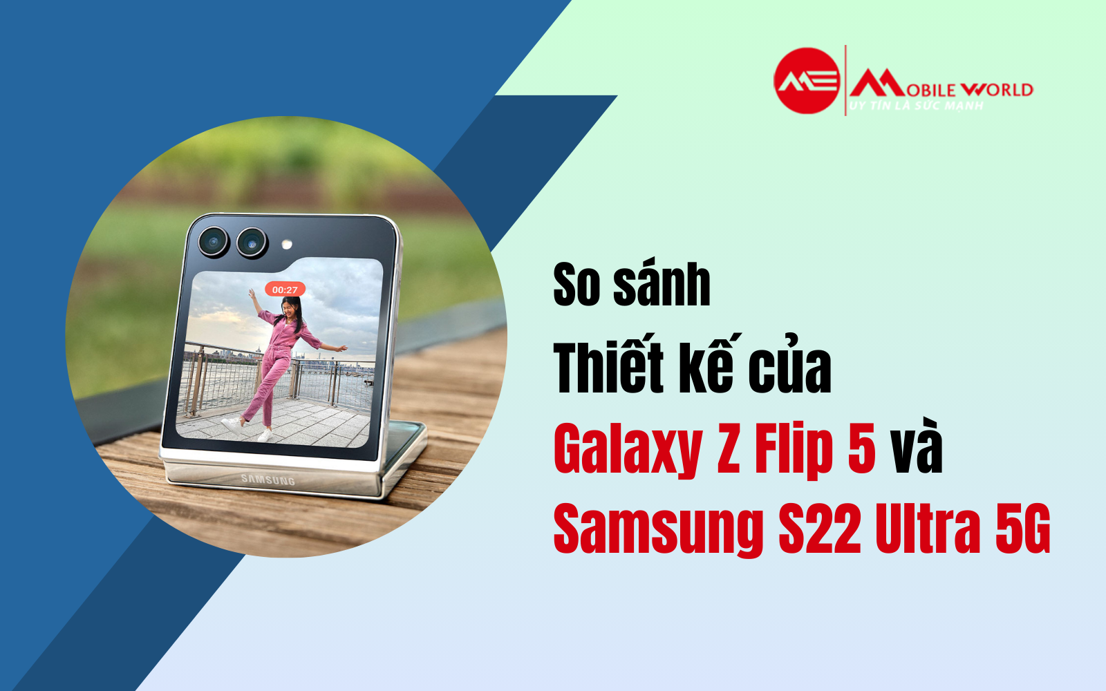 So sánh thiết kế của Galaxy Z Flip 5 và Samsung S22 Ultra 5G