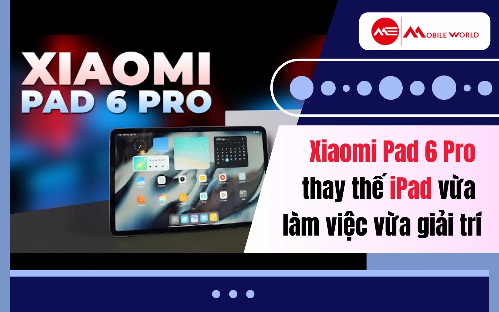 Xiaomi Pad 6 Pro thay thế iPad vừa làm việc vừa giải trí