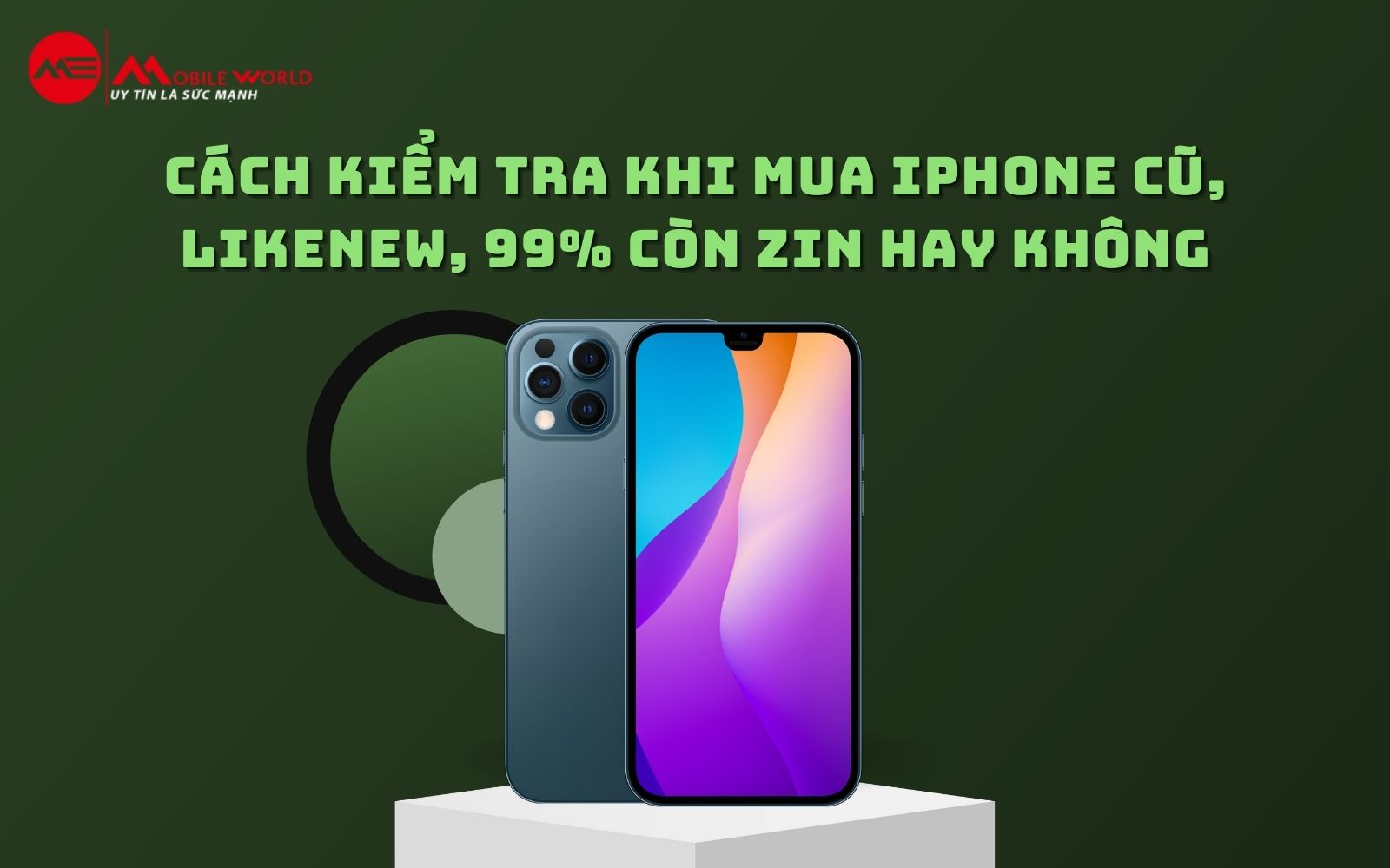 Cách kiểm tra khi mua iPhone cũ, Likenew, 99% còn Zin hay không