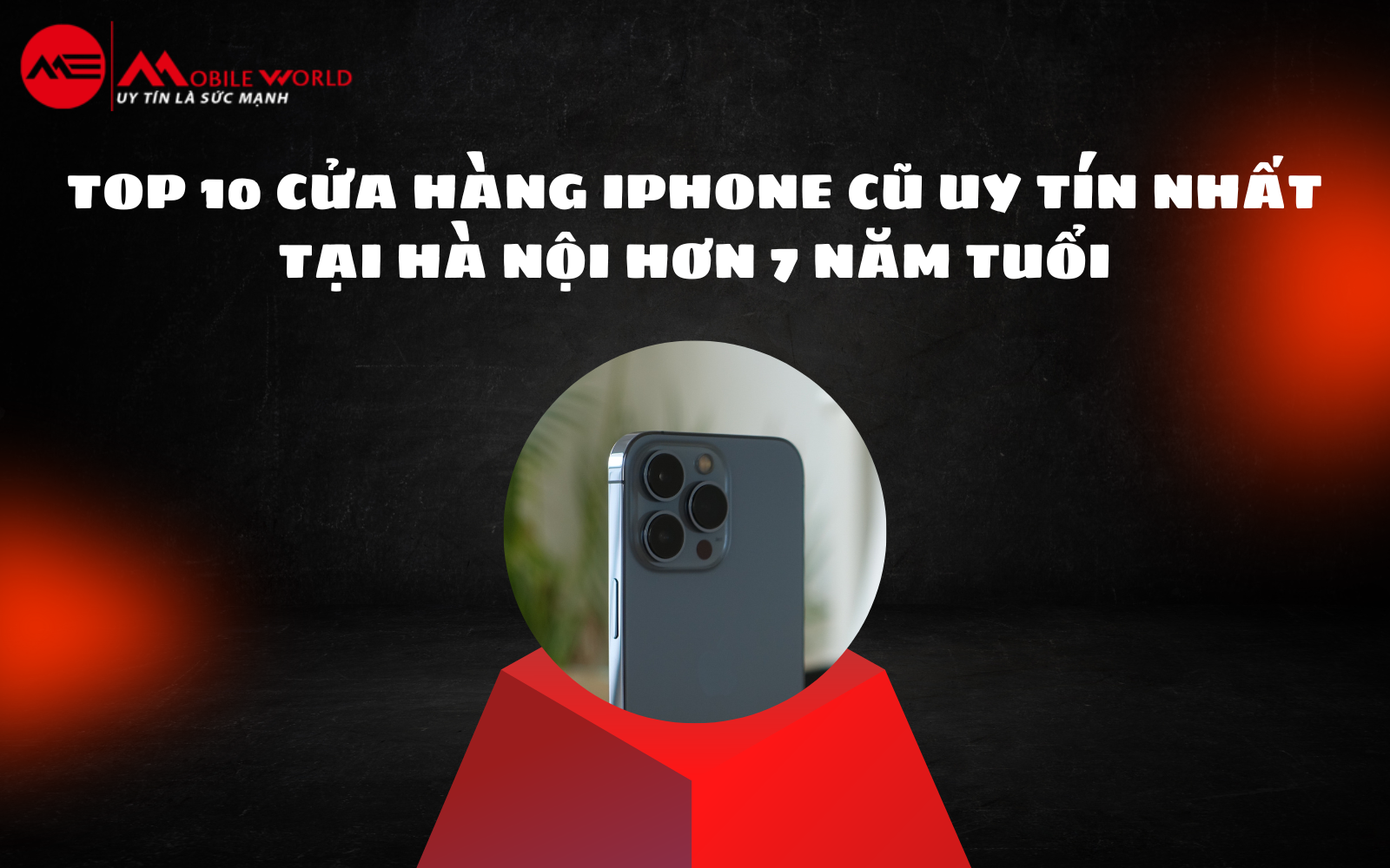Top 10 Cửa Hàng iPhone Cũ Uy Tín Nhất Tại Hà Nội Hơn 7 Năm Tuổi