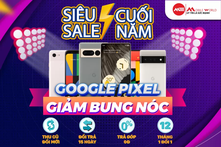 ĐỪNG BỎ LỠ - GOOGLE PIXEL SALE CUỐI NĂM - XẢ KHO GIÁ CHẠM SÀN