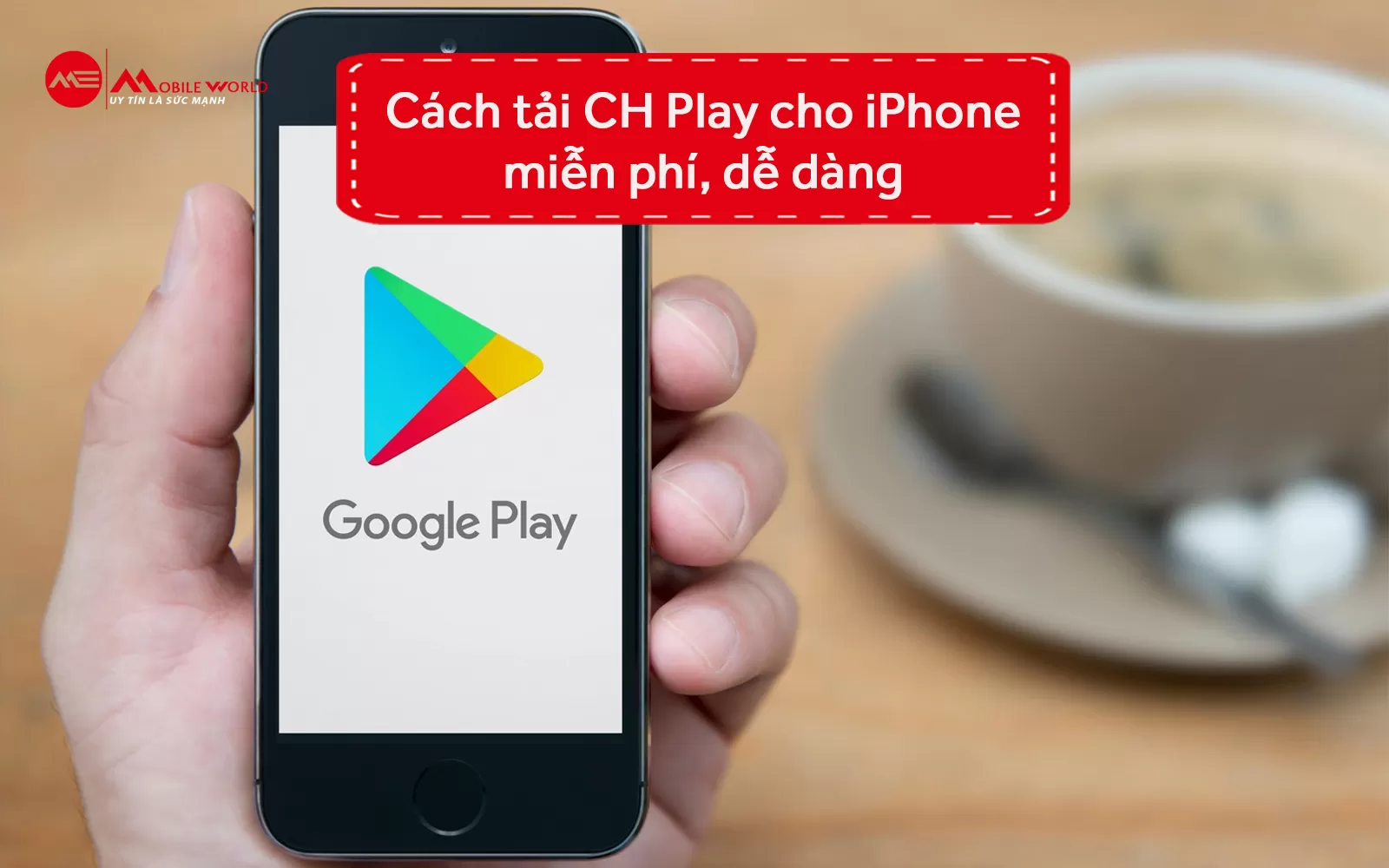 Cách tải CH Play cho iPhone miễn phí, dễ dàng