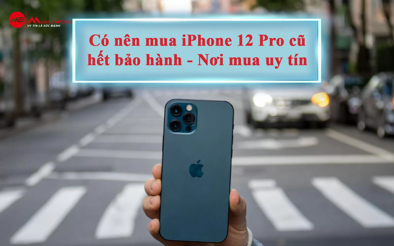 Có nên mua iPhone 12 Pro cũ hết bảo hành - Nơi mua uy tín