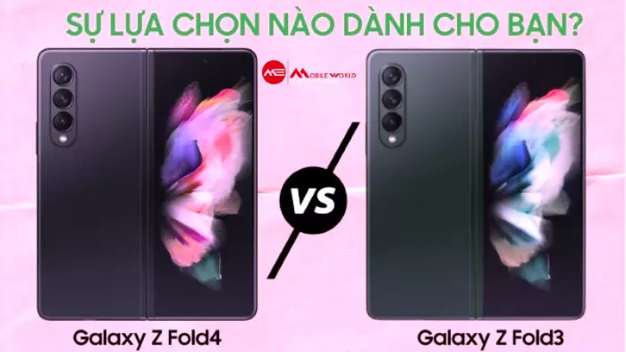 So sánh Samsung Z Fold 4 và Z Fold 3, có đáng nâng cấp?
