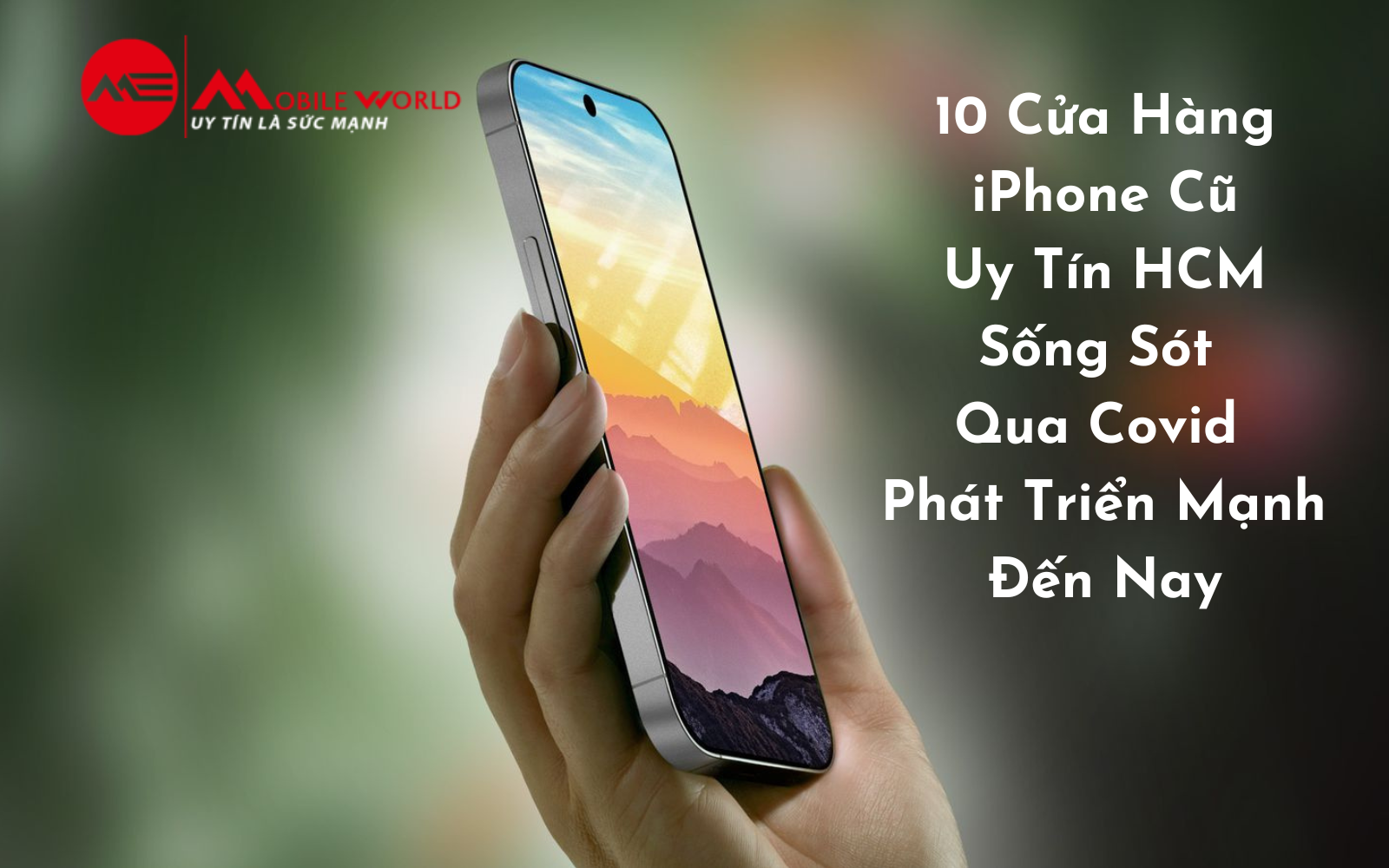 Top 10 Cửa Hàng iPhone Cũ Uy Tín Tại HCM Sống Sót Qua Covid Và Phát Triển Mạnh Đến Nay
